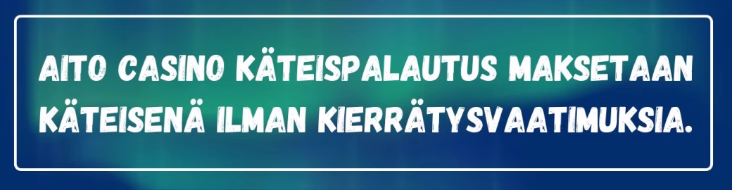 Aito casino käteispalautusta ei tarvitse kierrättää.