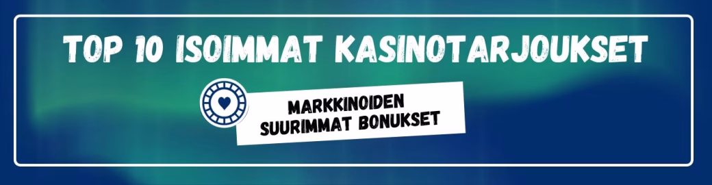 TOP 10 isoimmat kasinotarjoukset