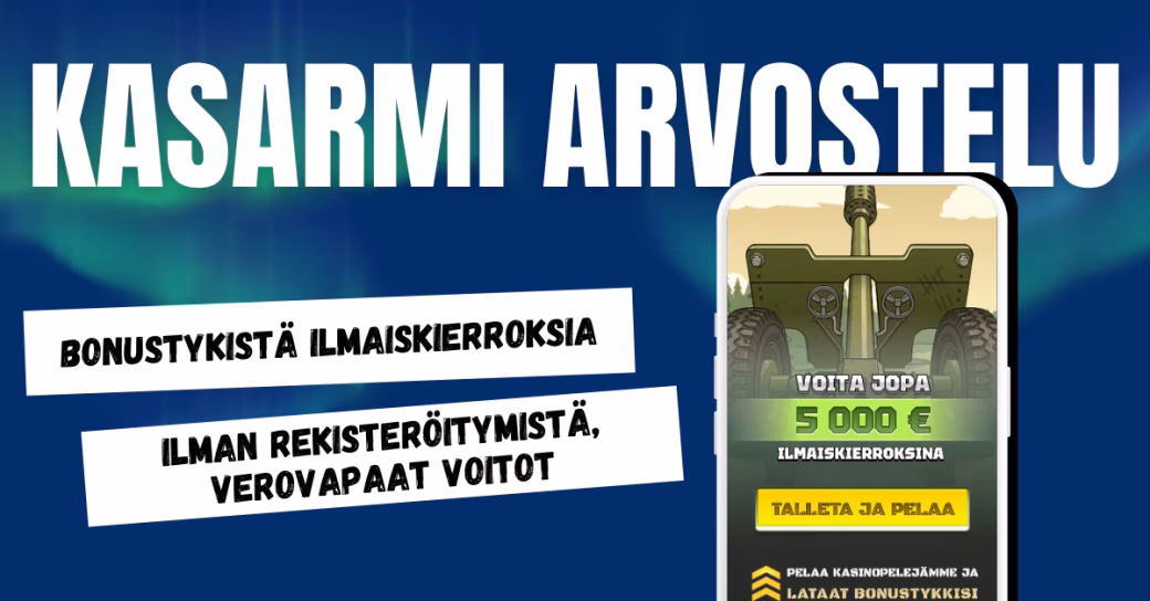 Kasarmi Casinolla pelaat ilman rekisteröitymistä ja nappaat verovapaat voitot sekä ilmaiskierroksia Bonustykistä.