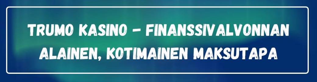 Finanssivalvonnan alainen kotimainen Trumo maksutapa
