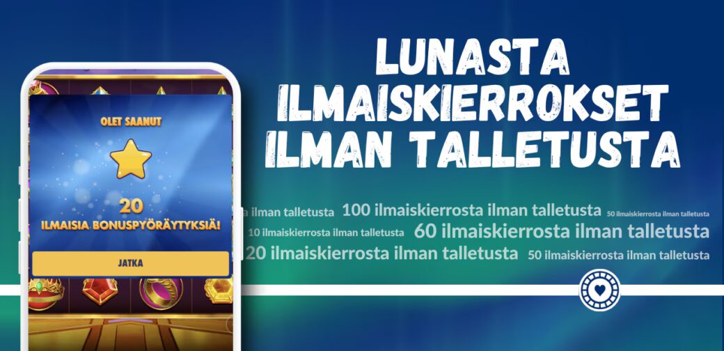 Lunasta ilmaiskierroksia ilman talletusta.