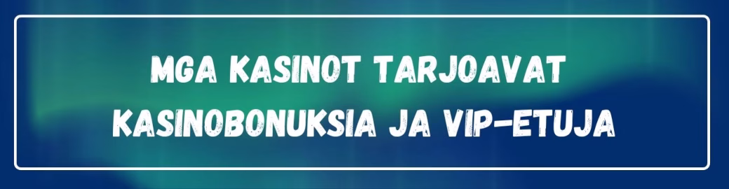 MGA kasinoilta bonuksia ja VIP-etuja