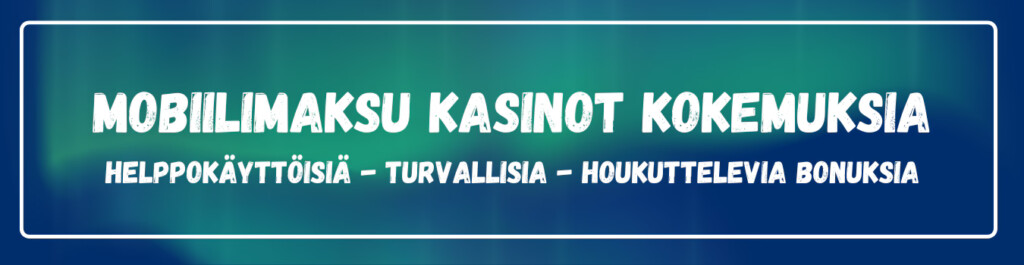 Mobiilimaksu kasinot kokemuksia - helppo käyttää, turvallinen, houkuttelevat bonukset