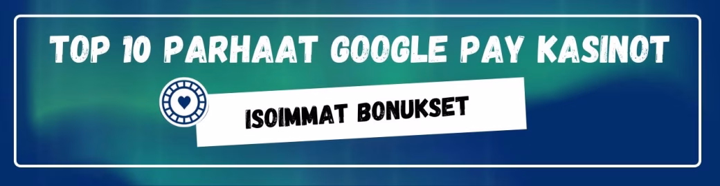 TOP 10 parhaat Google Pay kasinot