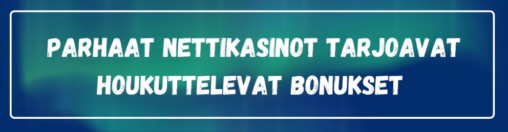 Parhaat nettikasinot tarjoavat houkuttelevat bonukset