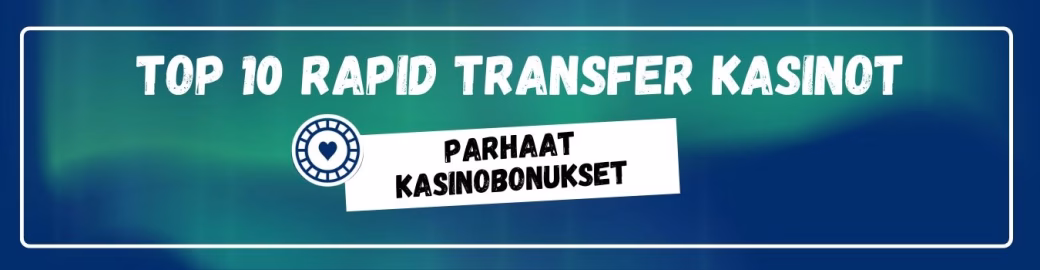 Top!0 parhaat Rapid Transfer kasinot bonusten osalta