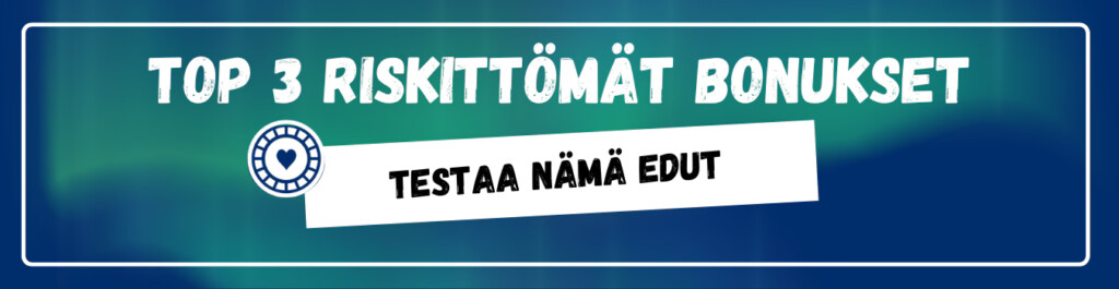 TOP3 riskittömät bonukset - testaa nämä