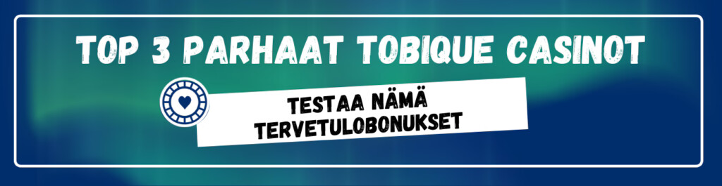 TOP3 parhaat Tobique casino tervetulobonukset.