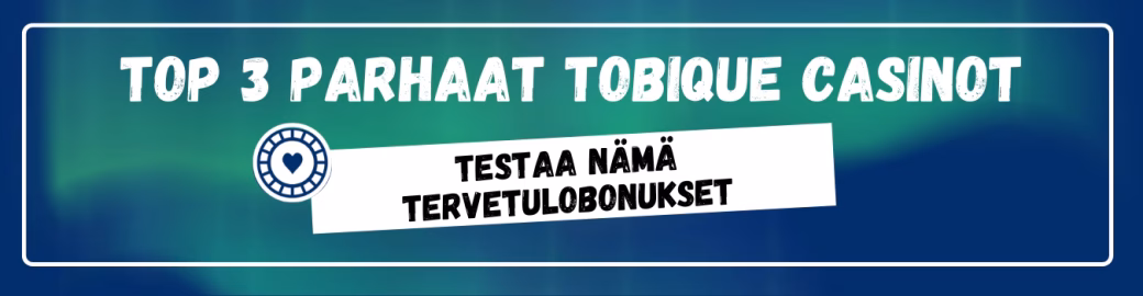 TOP3 parhaat Tobique casino tervetulobonukset.