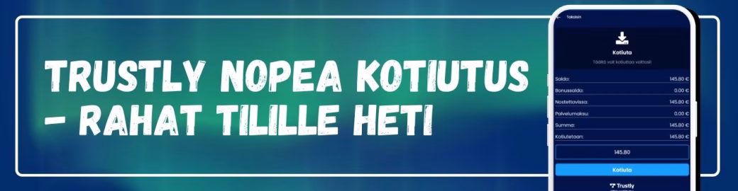 Trustly kautta on mahdollista tehdä nopea kotiutus ja saada rahat tilille heti