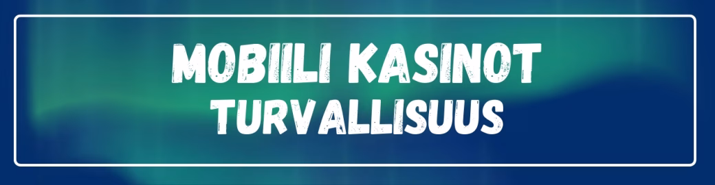 Ovatko mobiili kasinot turvallisia?