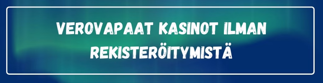 Verovapaat kasinot ilman rekisteröintiä ovat suosittuja.