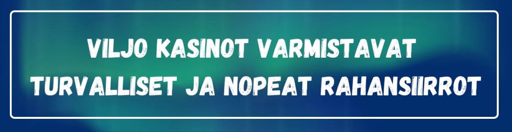 Viljo kasinot mahdollistavat turvalliset ja nopeat rahansiirrot rahansiirrot